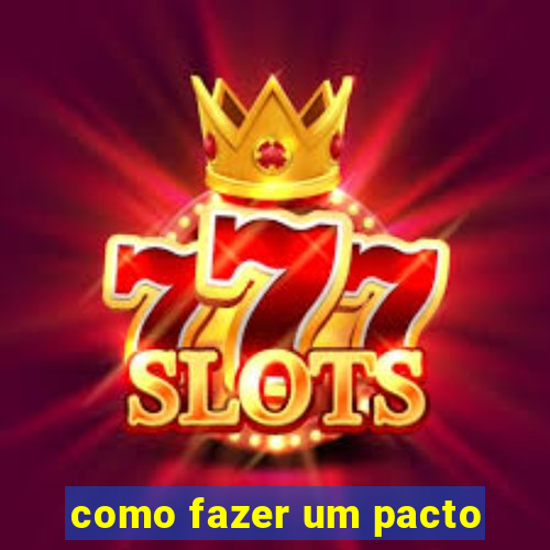 como fazer um pacto
