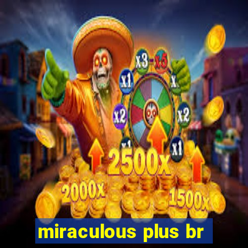 miraculous plus br