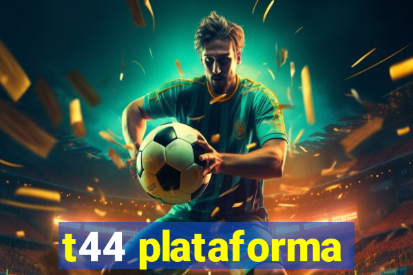 t44 plataforma