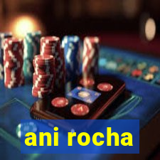 ani rocha