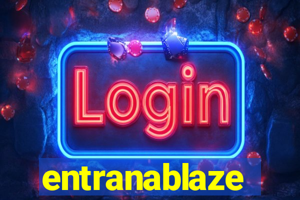 entranablaze