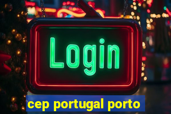 cep portugal porto