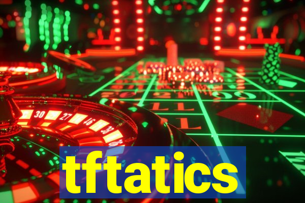 tftatics