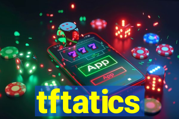 tftatics