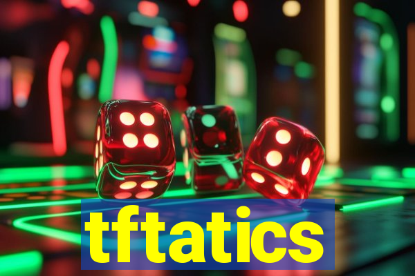 tftatics
