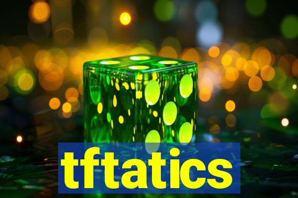 tftatics