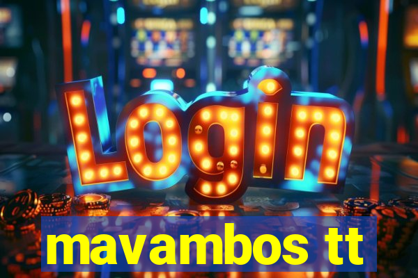 mavambos tt