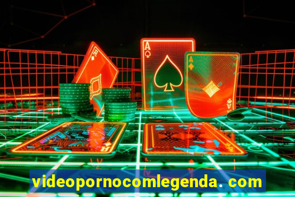 videopornocomlegenda. com