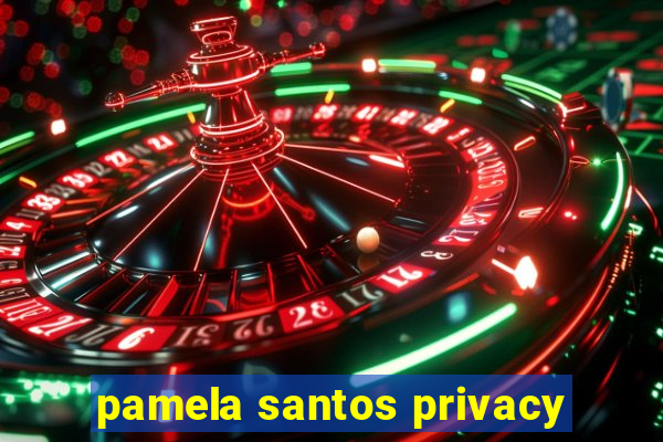 pamela santos privacy
