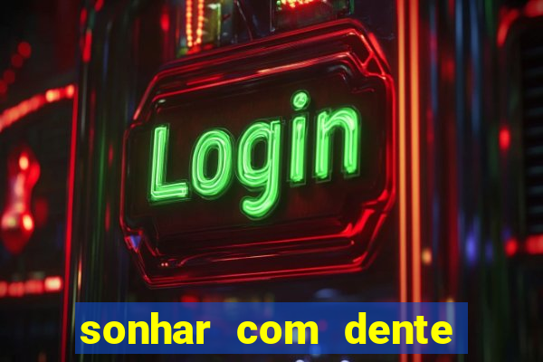sonhar com dente caindo no jogo do bicho