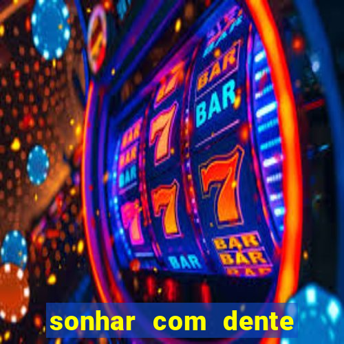 sonhar com dente caindo no jogo do bicho