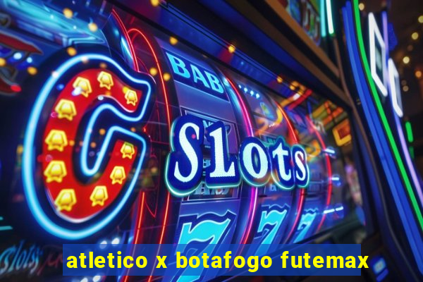 atletico x botafogo futemax