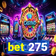 bet 275