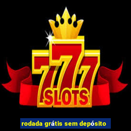 rodada grátis sem depósito