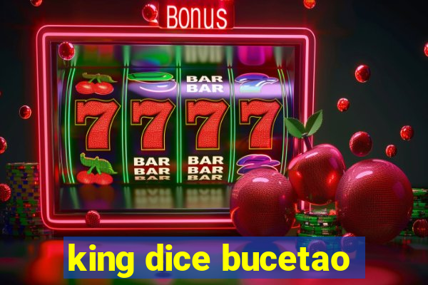 king dice bucetao