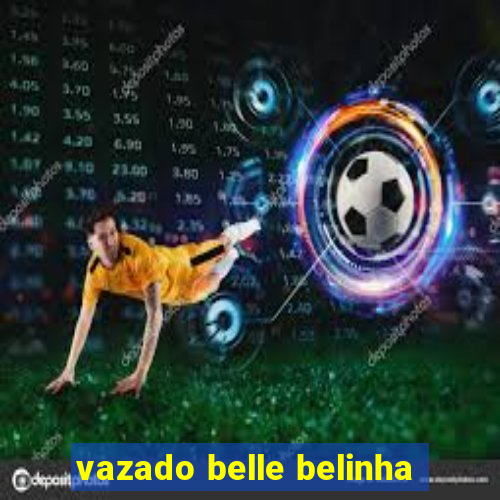 vazado belle belinha