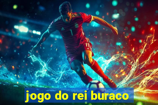 jogo do rei buraco