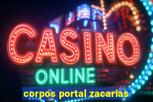 corpos portal zacarias