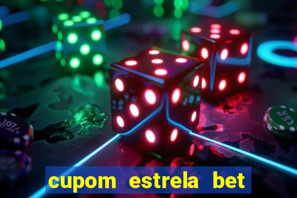 cupom estrela bet primeiro deposito