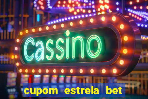 cupom estrela bet primeiro deposito