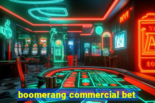 boomerang commercial bet