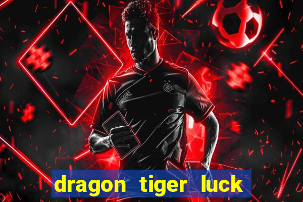 dragon tiger luck demo dinheiro infinito