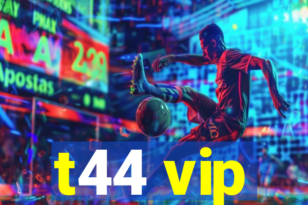 t44 vip