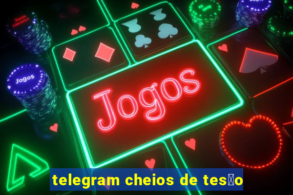 telegram cheios de tes茫o