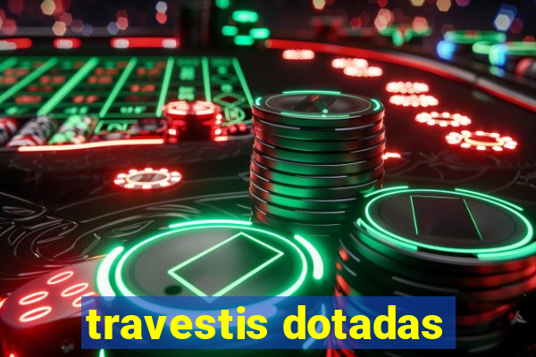 travestis dotadas