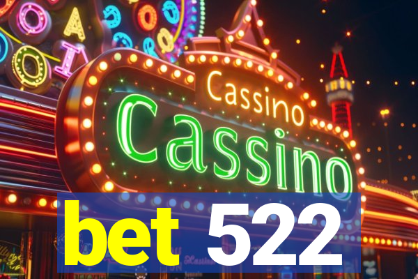 bet 522