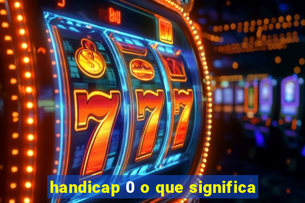 handicap 0 o que significa