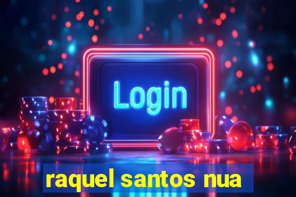raquel santos nua