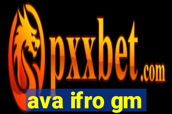 ava ifro gm