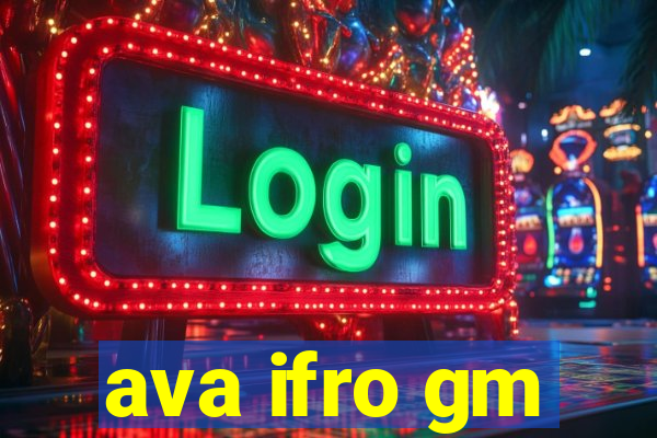 ava ifro gm