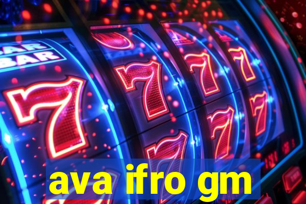 ava ifro gm