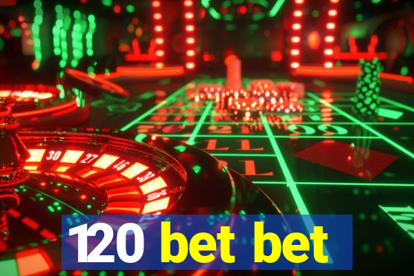 120 bet bet
