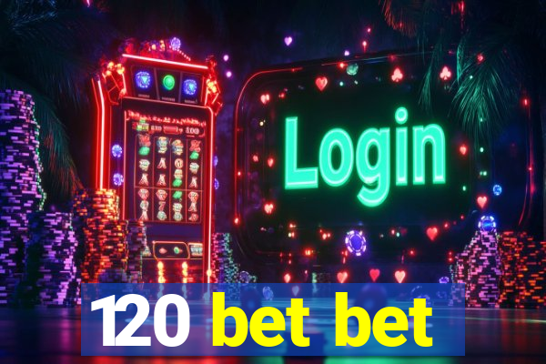 120 bet bet