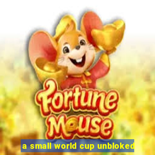 a small world cup unbloked