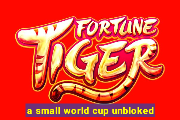a small world cup unbloked