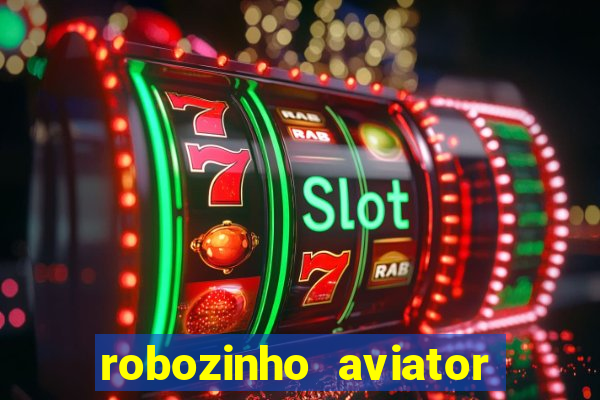 robozinho aviator bet nacional
