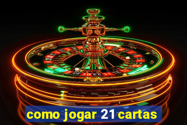 como jogar 21 cartas