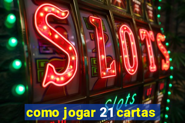 como jogar 21 cartas