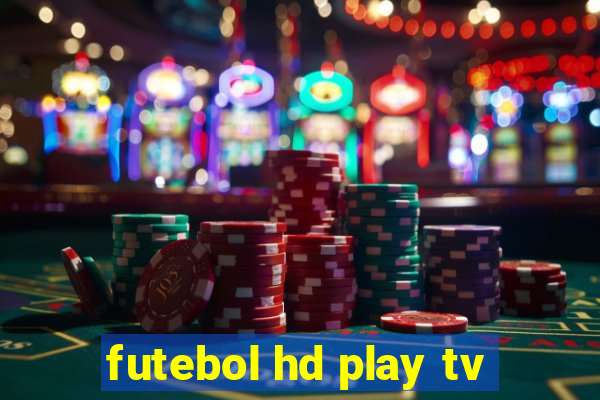 futebol hd play tv