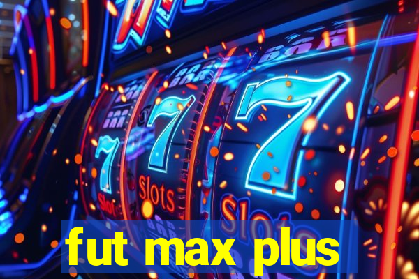 fut max plus