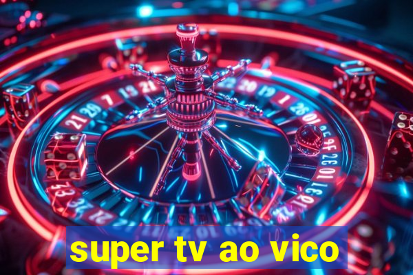 super tv ao vico