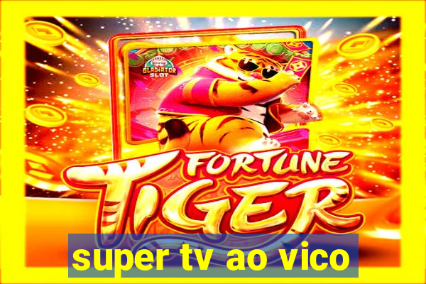 super tv ao vico