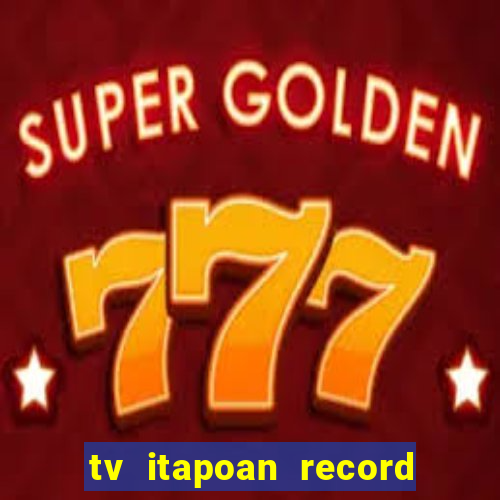 tv itapoan record bahia ao vivo online