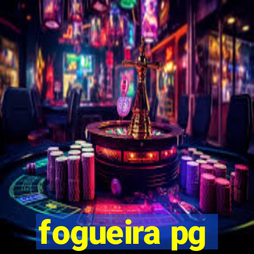 fogueira pg