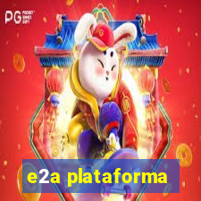 e2a plataforma