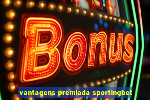 vantagens premiada sportingbet
